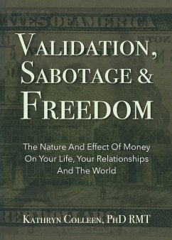 Validation, Sabotage And Freedom: The Nature And Effect Of Money On Your Life, Your Relationships And The World - Colleen Rmt, Kathryn