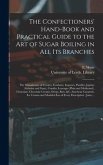 The Confectioners' Hand-book and Practical Guide to the Art of Sugar Boiling in All Its Branches: the Manufacture of Creams, Fondants, Liqueurs, Pasti