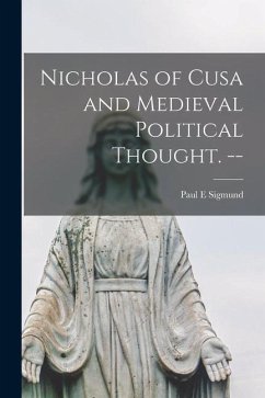 Nicholas of Cusa and Medieval Political Thought. -- - Sigmund, Paul E.