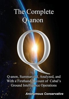 The Complete Q-anon: Q-anon, Summarized, Analyzed, and With a Firsthand Account of Cabal's Ground Intelligence Operations - Conservative, Anonymous