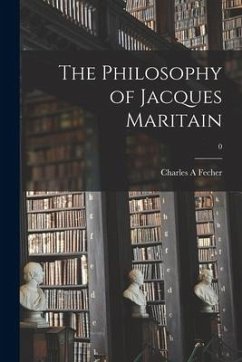 The Philosophy of Jacques Maritain; 0 - Fecher, Charles A.