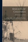 Knights of Columbus: A Complete Ritual and History of the First Three Degrees, Including All Secret &quote;work.&quote; By a Former Member of the Order