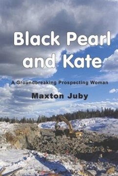 Black Pearl and Kate: A Groundbreaking Prospecting Woman - Juby, Maxton