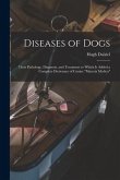 Diseases of Dogs: Their Pathology, Diagnosis, and Treatment to Which is Added a Complete Dictionary of Canine &quote;Materia Medica&quote;