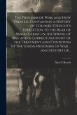 The Prisoner of War, and How Treated. Containing a History of Colonel Streight's Expedition to the Rear of Bragg's Army, in the Spring of 1863, and a