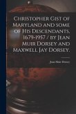 Christopher Gist of Maryland and Some of His Descendants, 1679-1957 / by Jean Muir Dorsey and Maxwell Jay Dorsey.