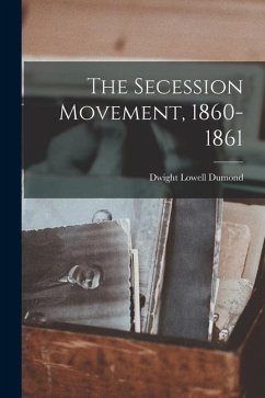 The Secession Movement, 1860-1861 - Dumond, Dwight Lowell
