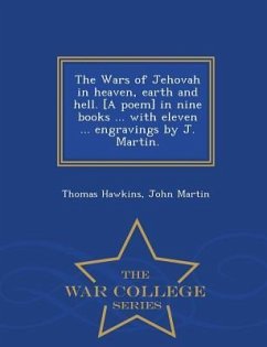 The Wars of Jehovah in heaven, earth and hell. [A poem] in nine books ... with eleven ... engravings by J. Martin. - War College Series - Hawkins, Thomas; Martin, John