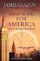 High Noon for America: The Coming Showdown - Glazov, Jamie