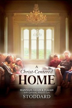 A Christ-Centered Home - Stoddard, L Hannah; Stoddard, Leah M; Stoddard, Isaiah M