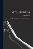 My Neighbor: a Study of City Conditions; a Plea for Social Service