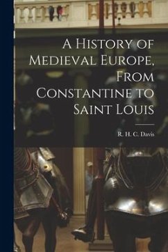 A History of Medieval Europe, From Constantine to Saint Louis