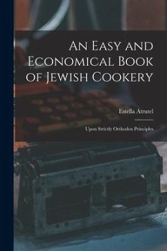 An Easy and Economical Book of Jewish Cookery: Upon Strictly Orthodox Principles - Atrutel, Estella