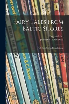 Fairy Tales From Baltic Shores: Folk-lore Stories From Estonia - Mutt, Eugenie