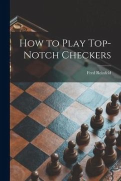 How to Play Top-notch Checkers - Reinfeld, Fred