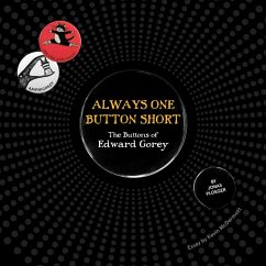 Always One Button Short: The Buttons of Edward Gorey - Ploeger, Jonas