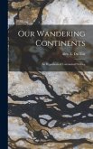 Our Wandering Continents; an Hypothesis of Continental Drifting