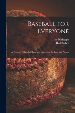 Baseball for Everyone; a Treasury of Baseball Lore and Instruction for Fans and Players - Dimaggio, Joe; Barber, Red