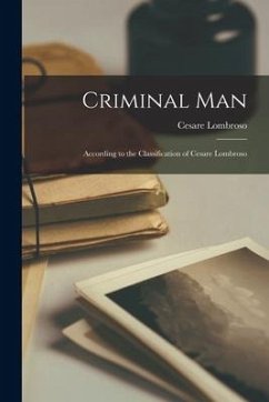 Criminal Man: According to the Classification of Cesare Lombroso - Lombroso, Cesare