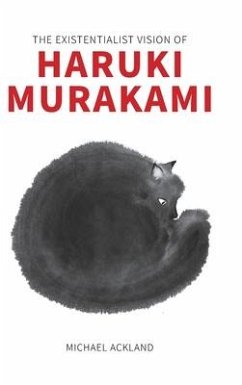 The Existentialist Vision of Haruki Murakami - Ackland, Michael