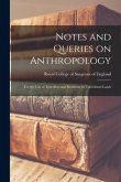 Notes and Queries on Anthropology: for the Use of Travellers and Residents in Uncivilized Lands