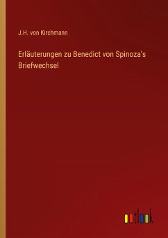 Erläuterungen zu Benedict von Spinoza's Briefwechsel - Kirchmann, J. H. Von