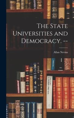 The State Universities and Democracy. -- - Nevins, Allan