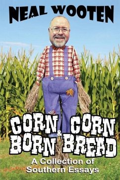 Corn Born & Corn Bread: A Collection of Southern Essays - Wooten, Neal