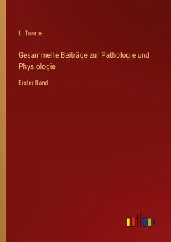 Gesammelte Beiträge zur Pathologie und Physiologie - Traube, L.