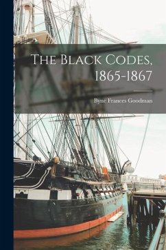 The Black Codes, 1865-1867 - Goodman, Byne Frances