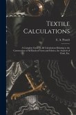 Textile Calculations: a Complete Guide to All Calculations Relating to the Construction of All Kinds of Yarns and Fabrics, the Analysis of C