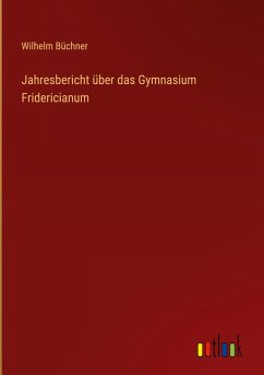 Jahresbericht über das Gymnasium Fridericianum - Büchner, Wilhelm