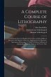 A Complete Course of Lithography:... - Bild 1