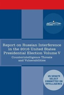 Report of the Select Committee on Intelligence U.S. Senate on Russian Active Measures Campaigns and Interference in the 2016 U.S. Election, Volume V - Senate Intelligence Committee