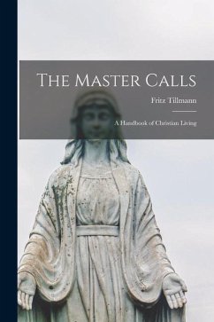 The Master Calls; a Handbook of Christian Living - Tillmann, Fritz