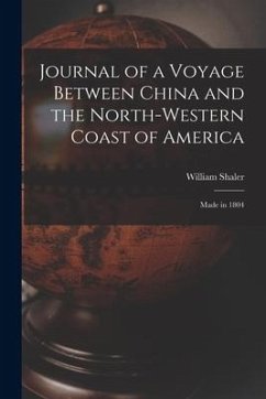 Journal of a Voyage Between China and the North-Western Coast of America [microform]: Made in 1804 - Shaler, William