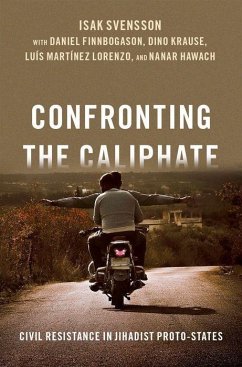 Confronting the Caliphate - Svensson, Isak (Professor at the Department of Peace and Conflict Re; Finnbogason, Daniel (Desk Officer at the Dialogue and Peace Mediatio; Krause, Dino (Research Assistant, Research Assistant, Uppsala Univer