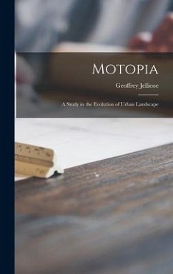 Motopia; a Study in the Evolution of Urban Landscape - Jellicoe, Geoffrey