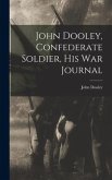 John Dooley, Confederate Soldier, His War Journal