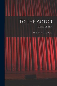 To the Actor: on the Technique of Acting - Chekhov, Michael