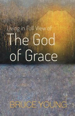 Living in Full View of the God of Grace - Young, Bruce