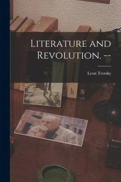 Literature and Revolution. -- - Trotsky, Leon