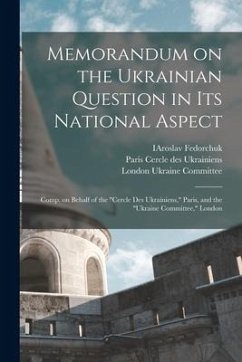 Memorandum on the Ukrainian Question in Its National Aspect; Comp. on Behalf of the 