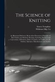 The Science of Knitting: an Illustrated Reference Book of the Elementary Principles of Knit Fabrics and Machine Knitting, Including Fundamental