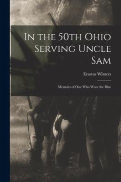 In the 50th Ohio Serving Uncle Sam: Memoirs of One Who Wore the Blue