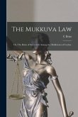 The Mukkuva Law: or, The Rules of Succession Among the Mukkuvars of Ceylon.