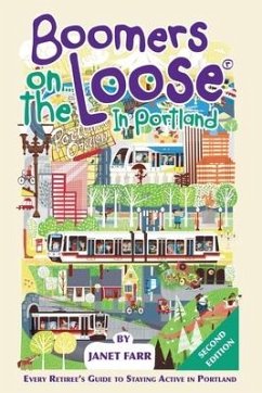 Boomers on the Loose(R) in Portland: Every Retiree's Guide to Staying Active in Portland - Farr, Janet