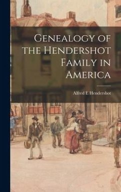 Genealogy of the Hendershot Family in America - Hendershot, Alfred E