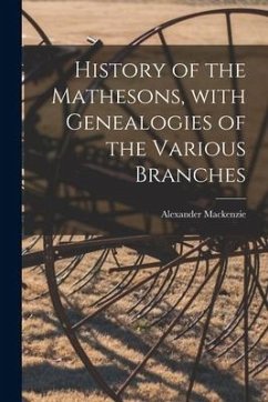 History of the Mathesons, With Genealogies of the Various Branches - Mackenzie, Alexander