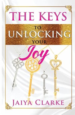 The Keys to Unlocking Your Joy (Revised Edition) - Clarke, Jaiya